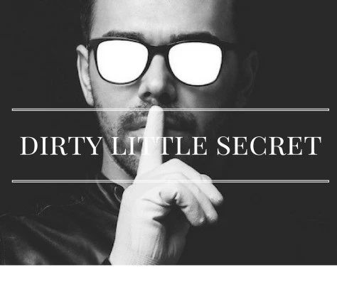 Do You Know This Dark and Dirty Secret?